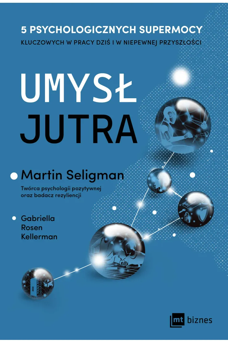 Umysł jutra. 5 psychologicznych supermocy kluczowych w pracy – dziś i w niepewnej przyszłości