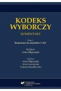 Komentarz do artykułów 1-151. Kodeks wyborczy. Komentarz. Tom 1