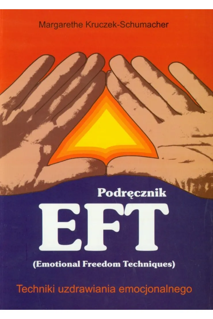 Podręcznik EFT. Techniki uzdrawiania emocjonalnego