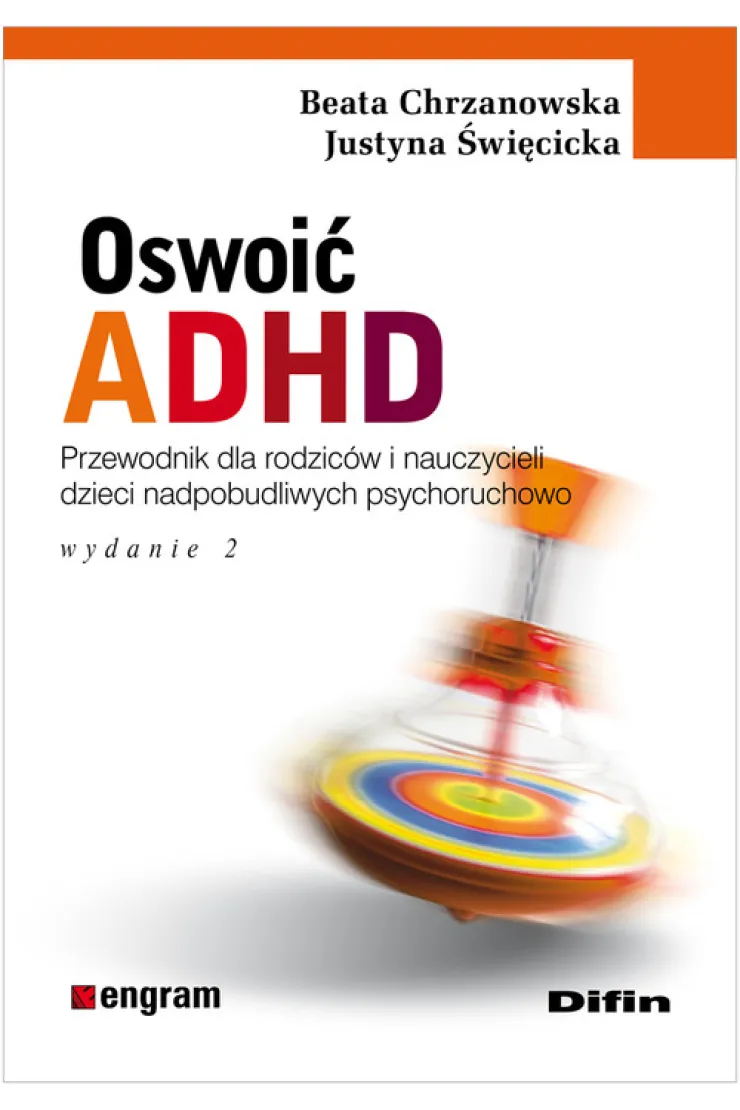 Oswoić ADHD. Poradnik dla rodziców i nauczycieli dzieci nadpobudliwych psychoruchowo