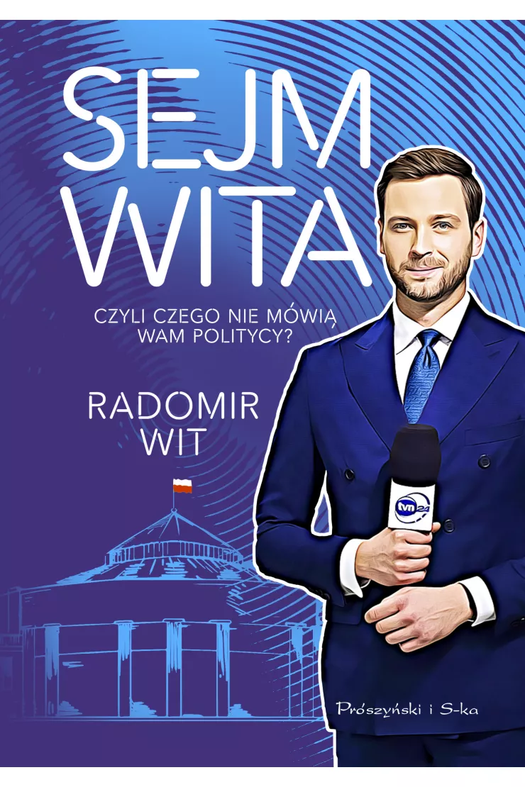 Sejm Wita. Czyli czego nie mówią wam politycy?
