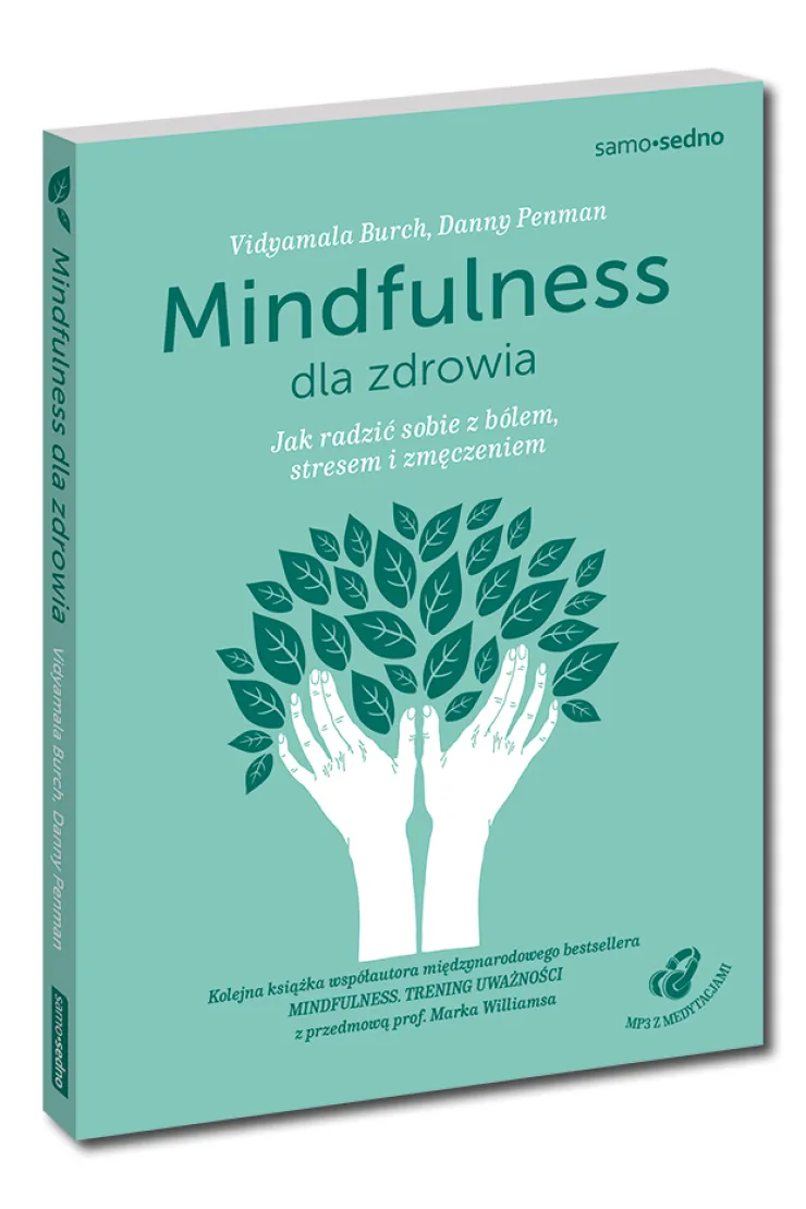 Mindfulness dla zdrowia. Jak radzić sobie z bólem, stresem i zmęczeniem