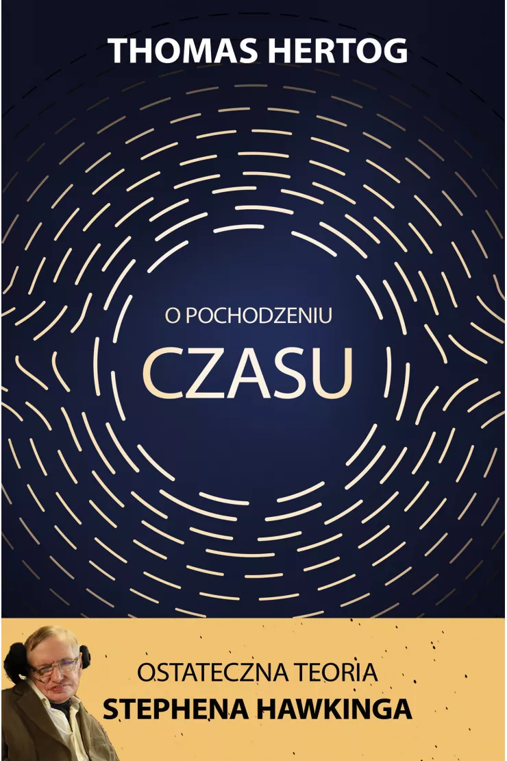 O pochodzeniu czasu. Ostateczna teoria Stephena Hawkinga