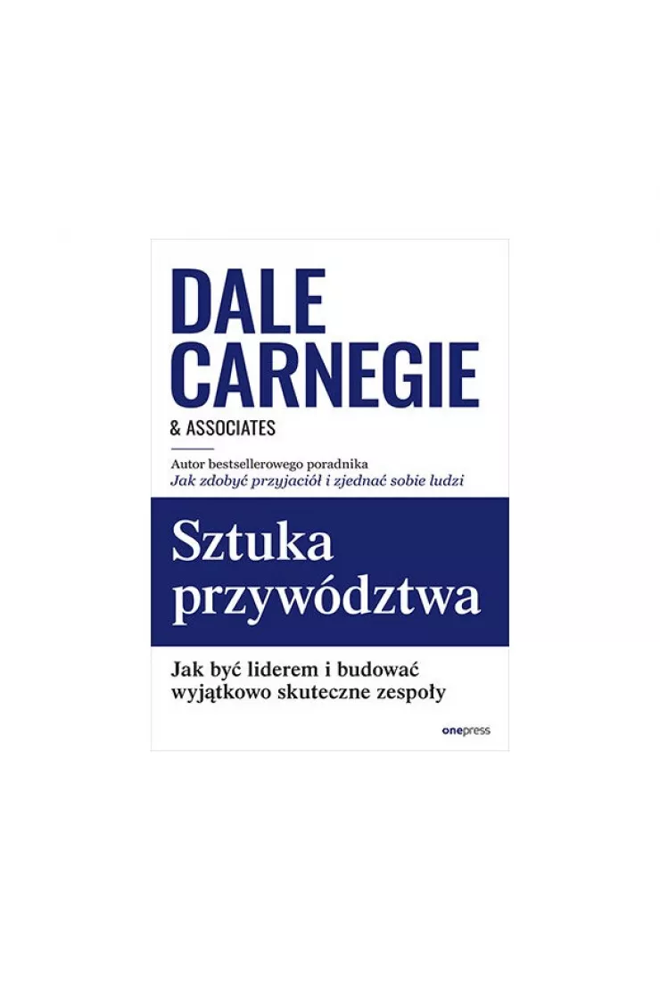 Sztuka przywództwa. Jak być liderem i budować wyjątkowo skuteczne zespoły