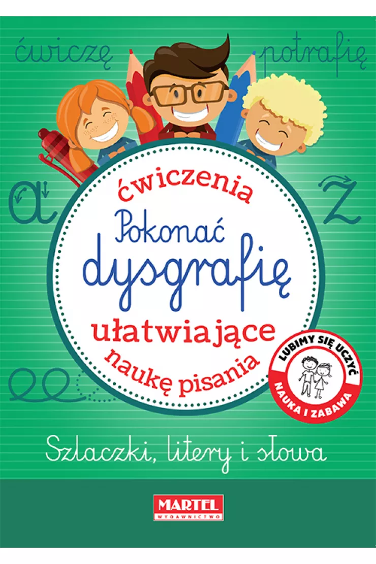 Pokonać dysgrafię. Ćwiczenia ułatwiające naukę pisania
