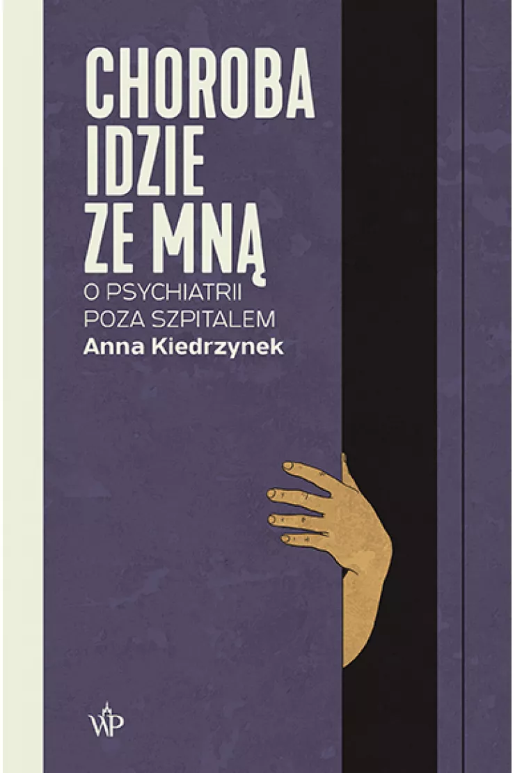 Choroba idzie ze mna. O psychiatrii poza szpitalem