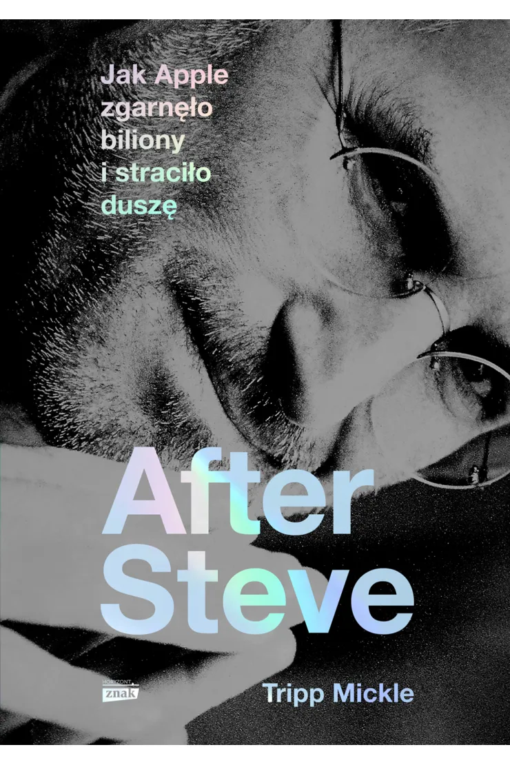 After Steve. Jak Apple zgarnęło biliony i straciło duszę