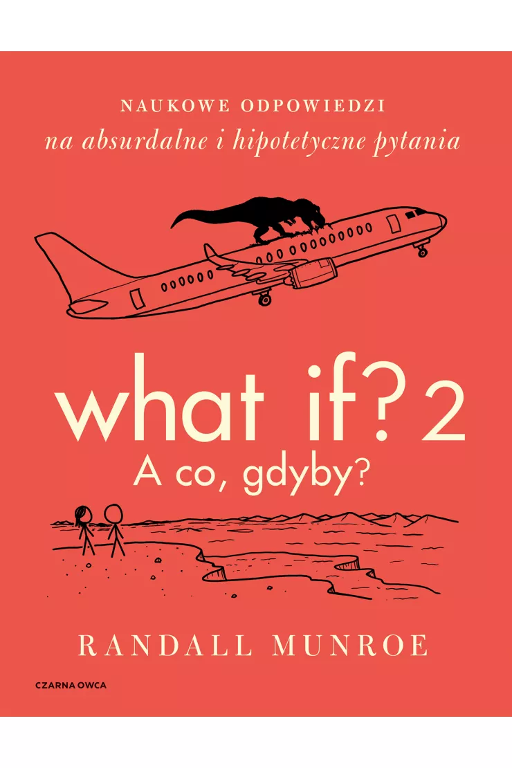 What If? 2. A co gdyby? Naukowe odpowiedzi na absurdalne i hipotetyczne pytania