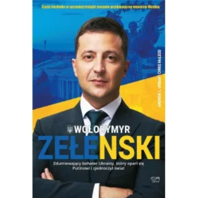 Zełenski. Zdumiewający bohater Ukrainy, który oparł się Putinowi i zjednoczył świat