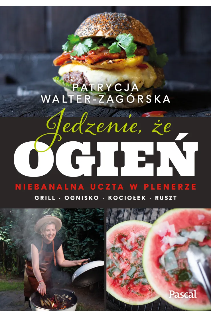 Jedzenie, że ogień. Niebanalna uczta w plenerze. Grill, ognisko, kociołek, ruszt