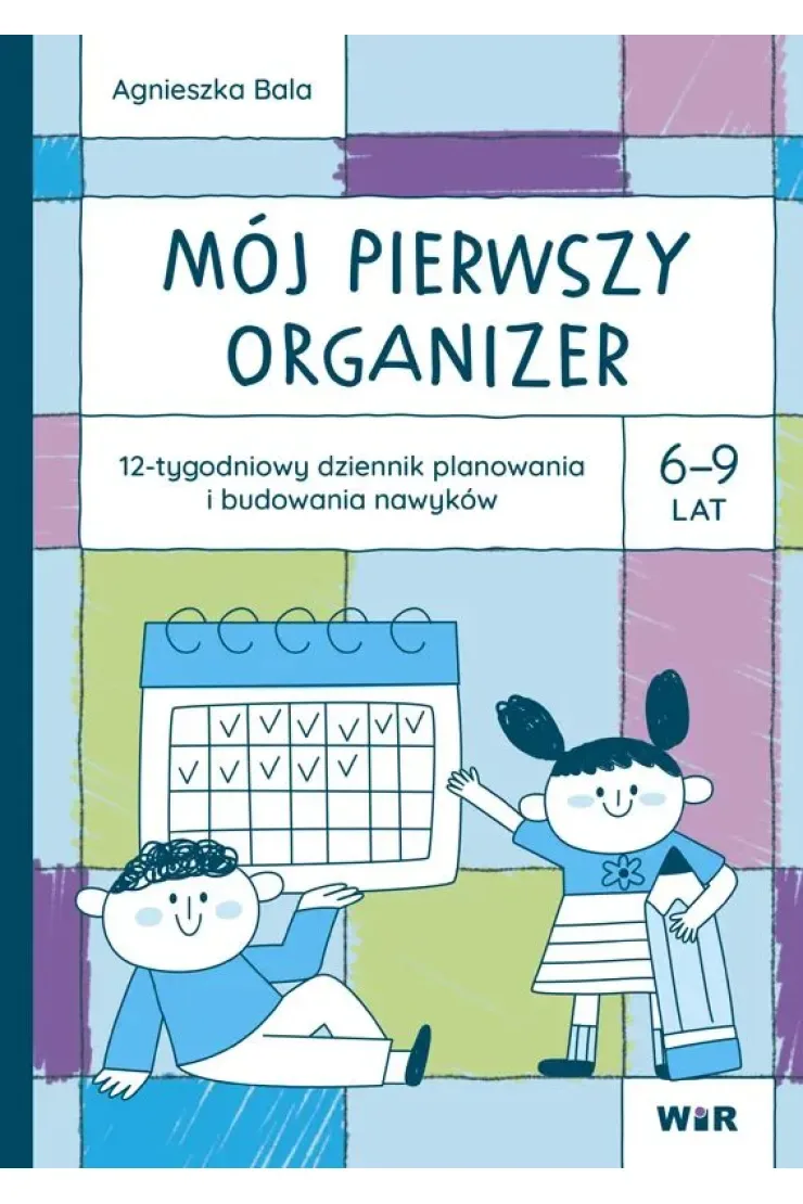 Mój pierwszy Organizer 6-9 lat 12-tygodniowy dziennik planowania i budowania nawyków