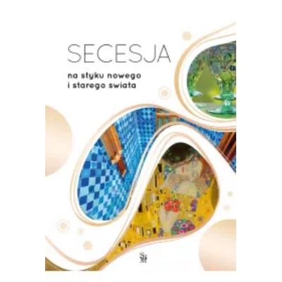 Secesja. Na styku nowego i starego świata