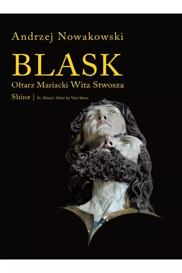 Blask. Ołtarz Mariacki Wita Stwosza / Shine. St. Mary`s Altar by Veit Stoss + CD
