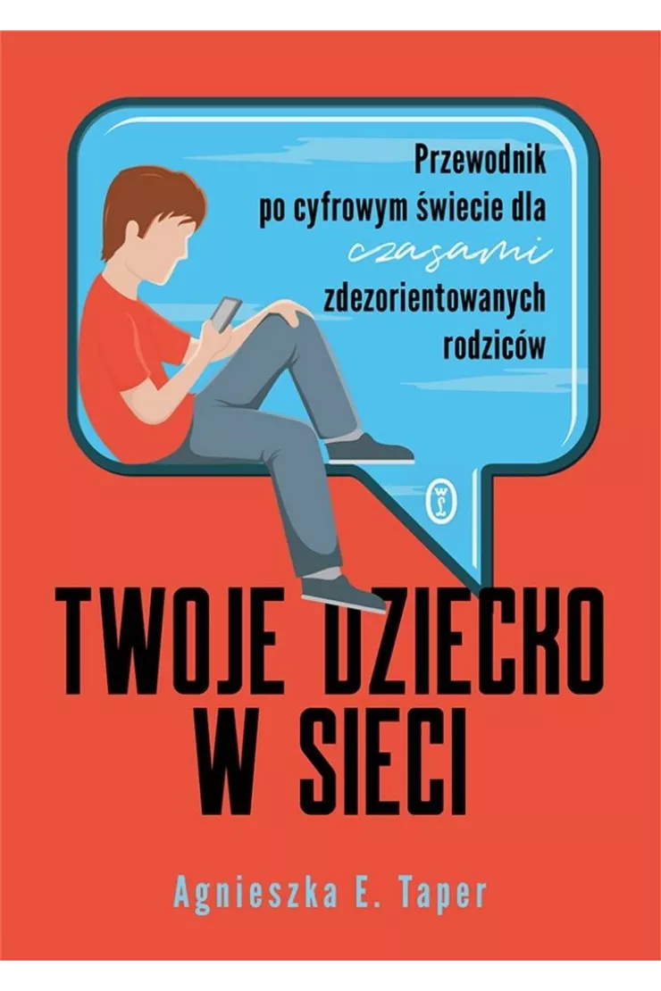 Twoje dziecko w sieci. Przewodnik po cyfrowym świecie dla czasami zdezorientowanych rodziców