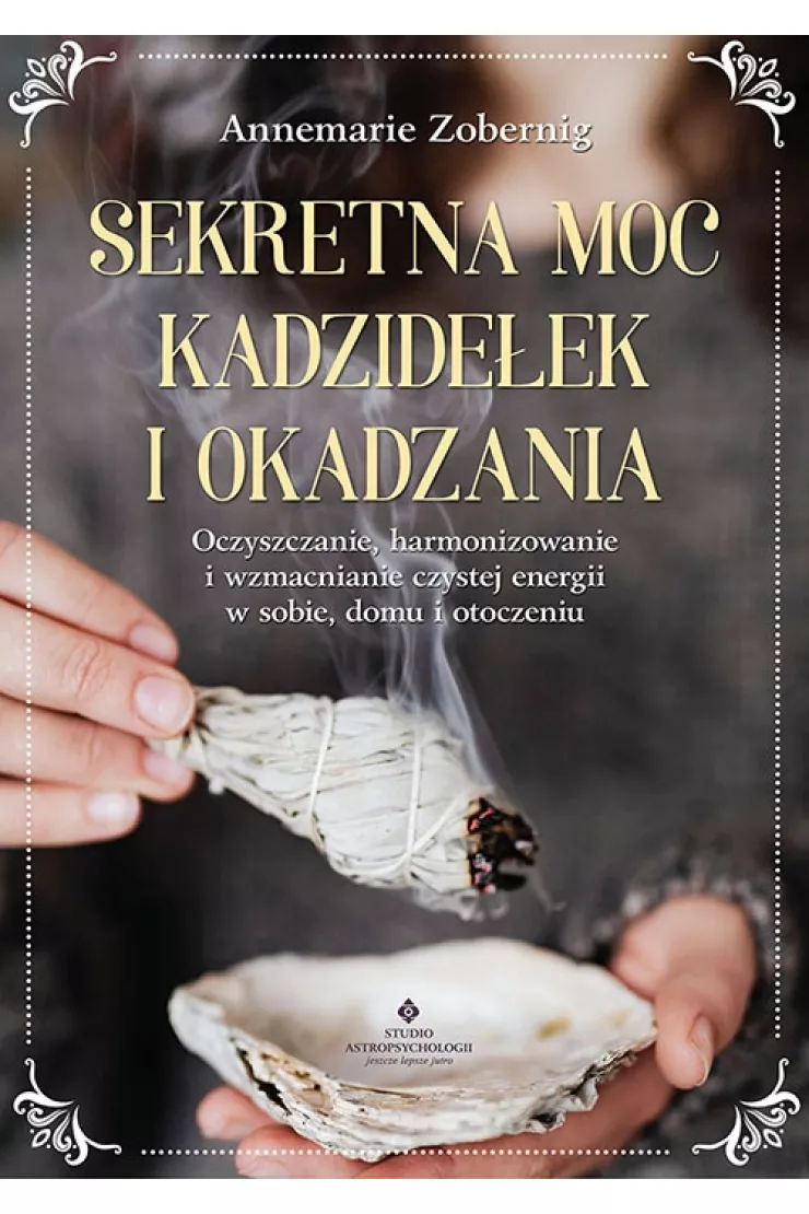 Sekretna moc kadzidełek i okadzania