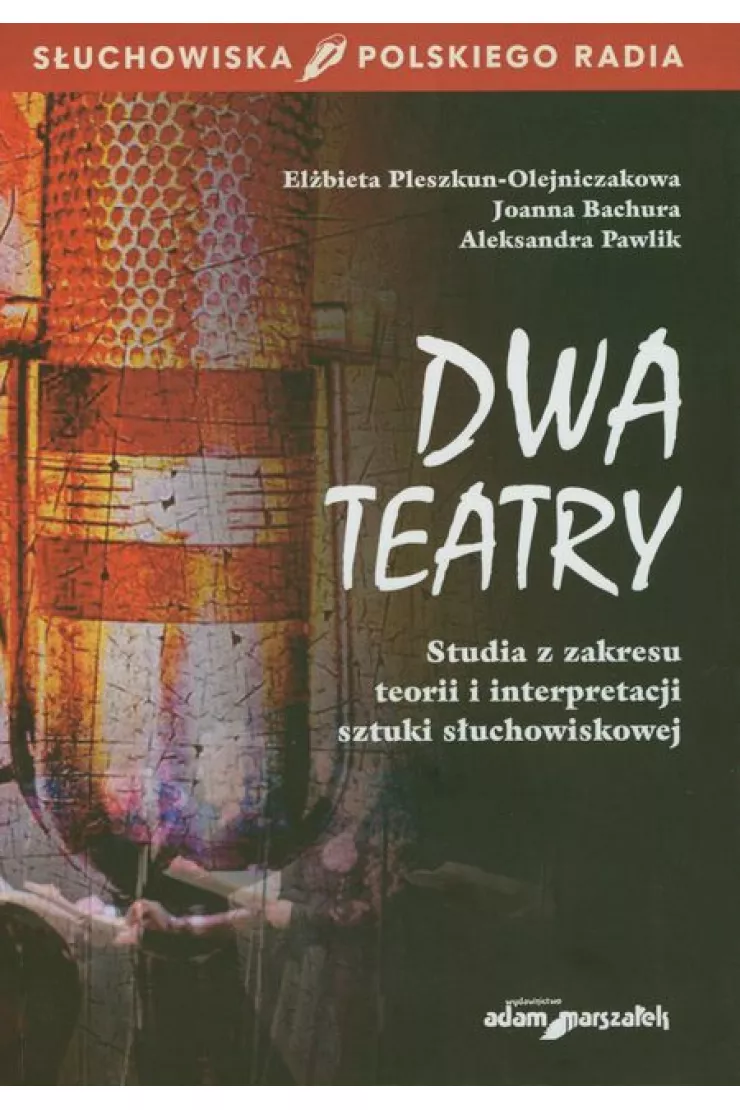 Dwa teatry. Studia z zakresu teorii i interpretacji sztuki słuchowiskowej