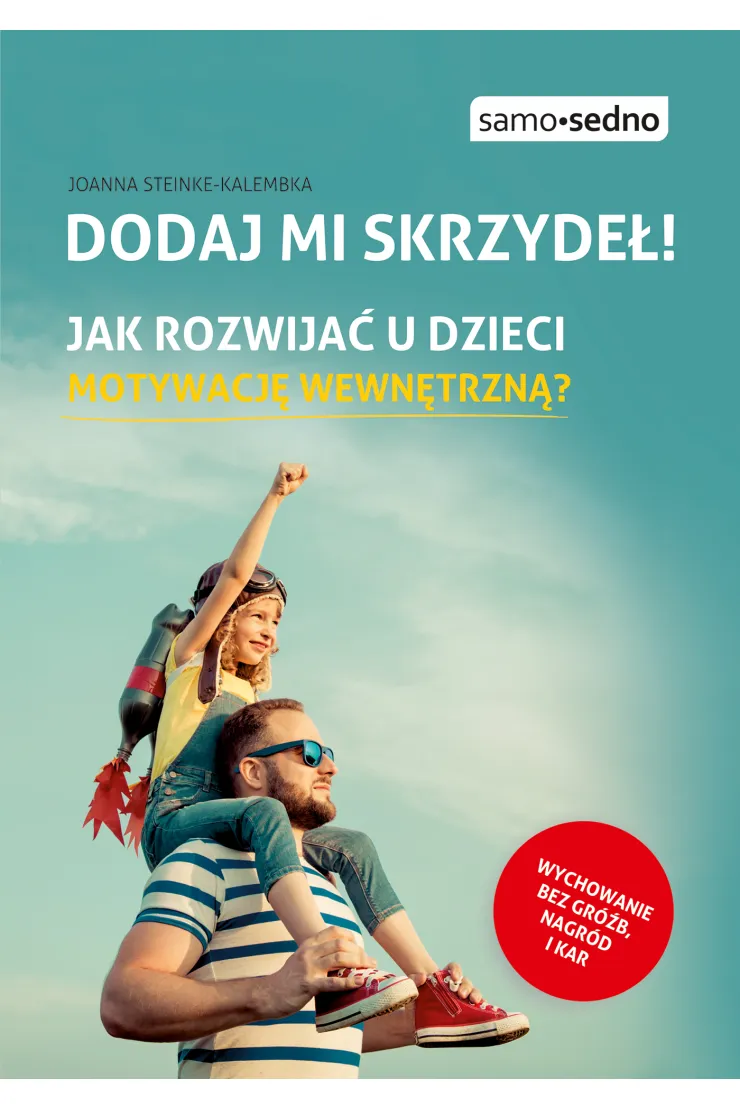 Dodaj mi skrzydeł! Jak rozwijać u dzieci motywację wewnętrzną?