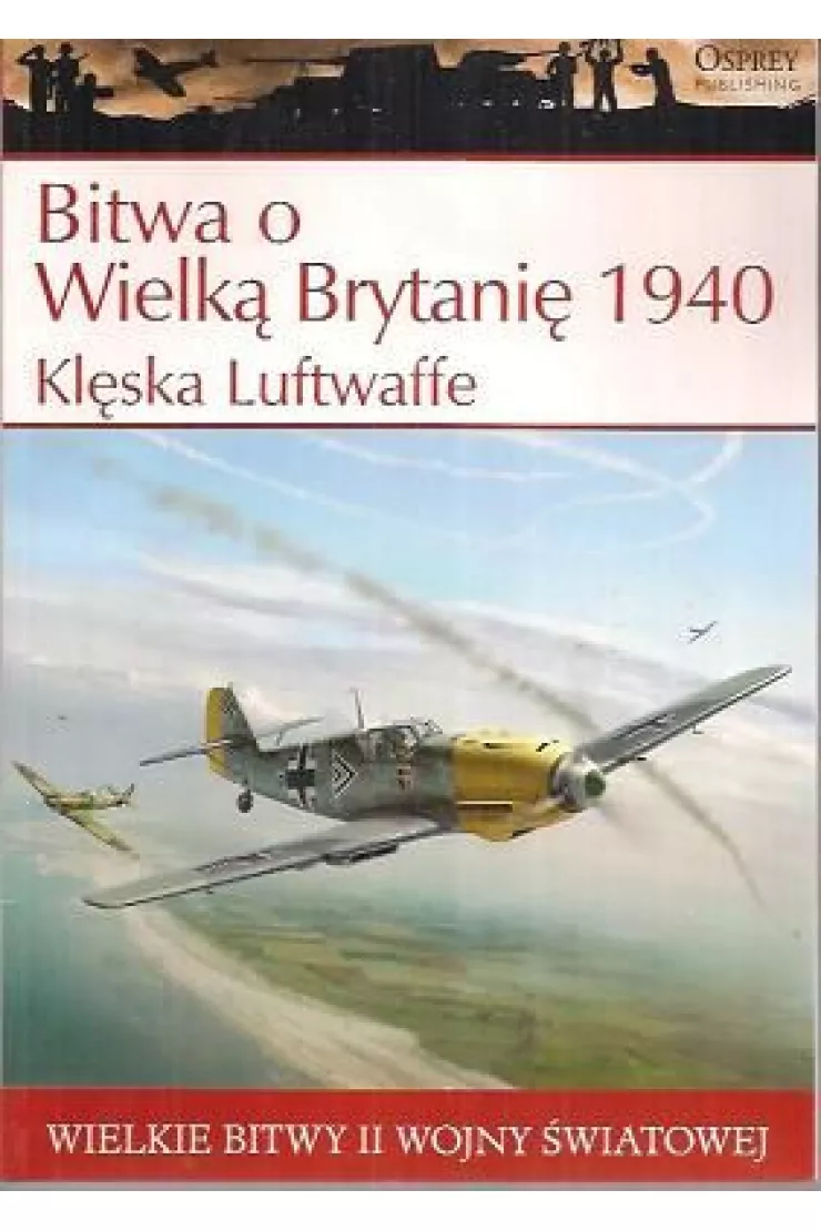 Wielkie bitwy II wojny światowej. Bitwa o Wielką Brytanię 1940 r. Klęska Luftwaffe + DVD miniaturka