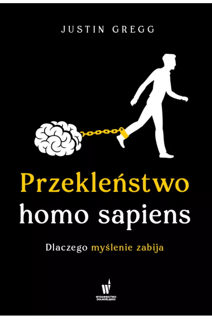 Przekleństwo homo sapiens. Dlaczego myślenie zabija