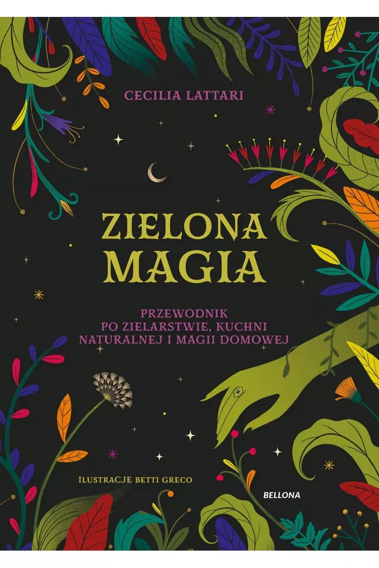 Zielona magia. Przewodnik po zielarstwie, kuchni naturalnej i magii domowej