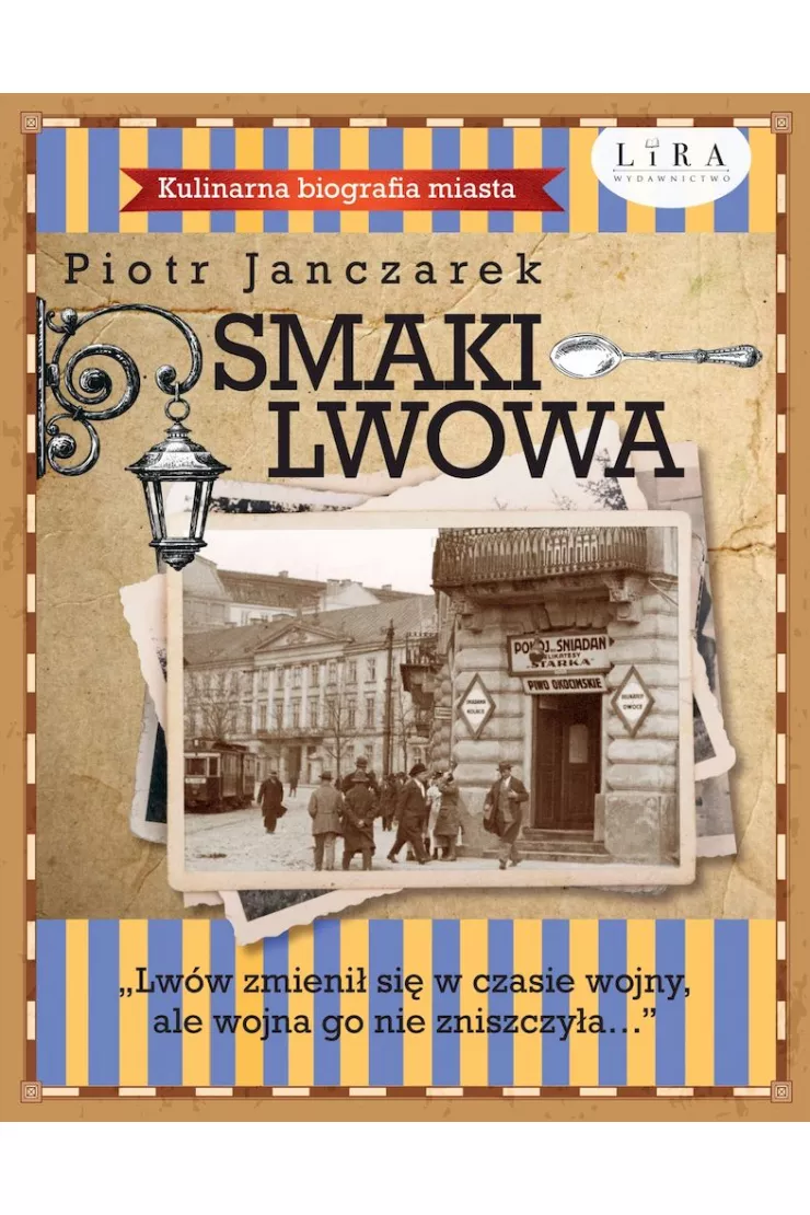 Smaki Lwowa. Kulinarna biografia miasta