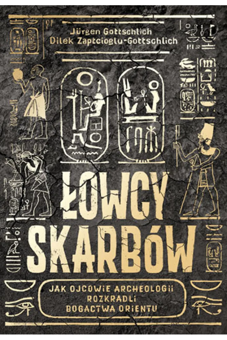 Łowcy skarbów. Jak ojcowie archeologii rozkradli bogactwa Orientu
