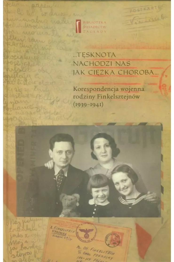 Tęsknota nachodzi nas jak ciężka choroba. Korespondencja wojenna rodziny Finkelsztejnów (1939-1941)