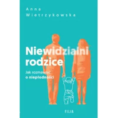 Niewidzialni rodzice. Jak rozmawiać o niepłodności