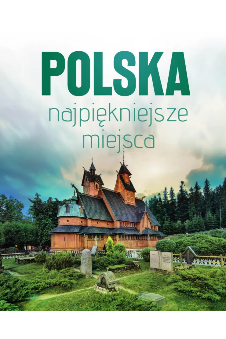 Polska najpiękniejsze miejsca. Skarby architektury i przyrody
