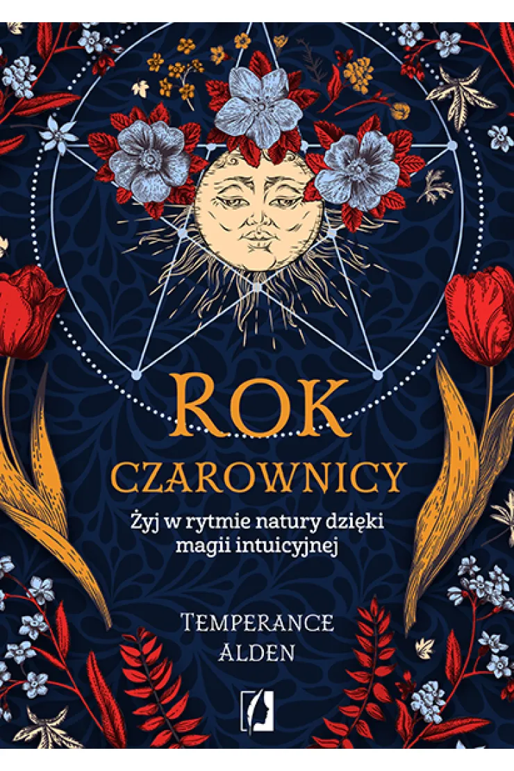 Rok czarownicy. Żyj w rytmie natury dzięki magii intuicyjnej
