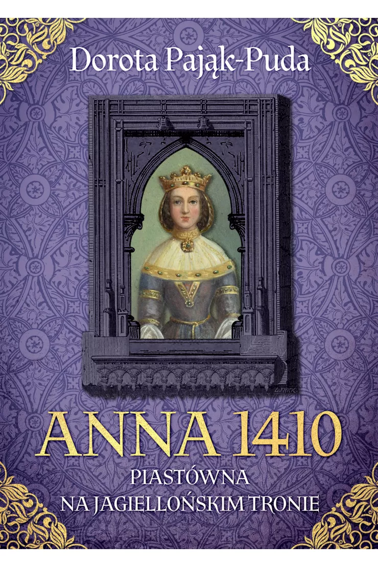Anna 1410. Piastówna na jagiellońskim tronie
