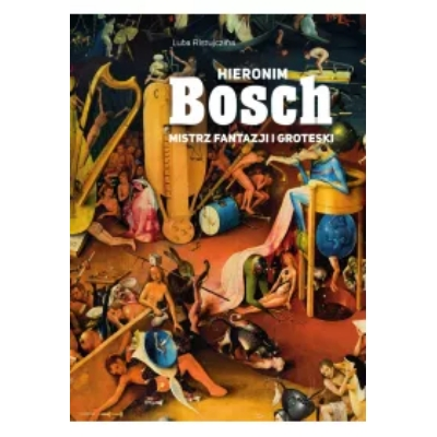 Hieronim Bosch. Mistrz fantazji i groteski